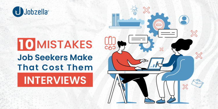 10 Mistakes Job Seekers Make That Cost Them Interviews