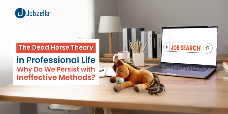 The Dead Horse Theory in Professional Life: Why Do We Persist with Ineffective Methods?