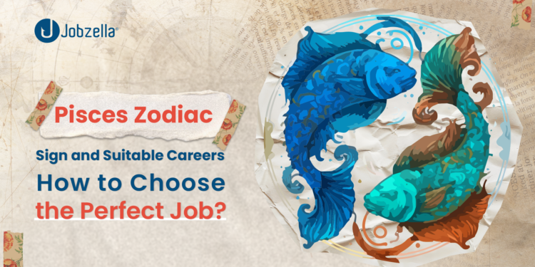 Pisces Zodiac Sign and Suitable Careers: How to Choose the Perfect Job?